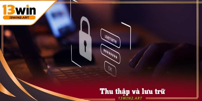 Chính sách bảo mật thu thập và lưu trữ thông tin theo quy trình khép kín