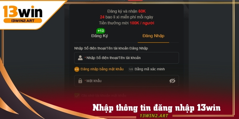 Nhập thông tin như biểu mẫu yêu cầu để đăng nhập 13win thành công