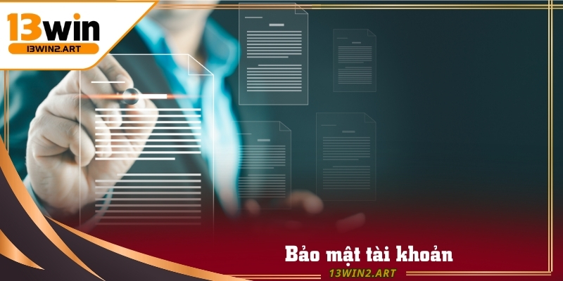 Hướng dẫn 13win chú trọng việc bảo mật thông tin cá nhân và tài khoản