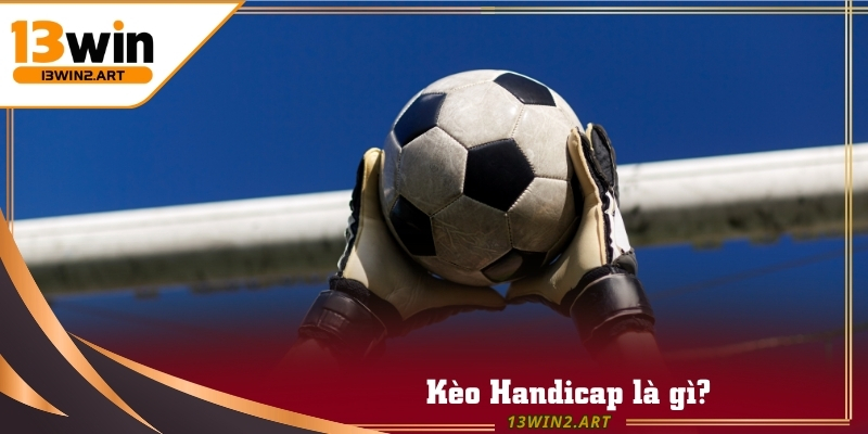 Kèo Handicap thường xuất hiện trong những giải đấu bóng đá lớn