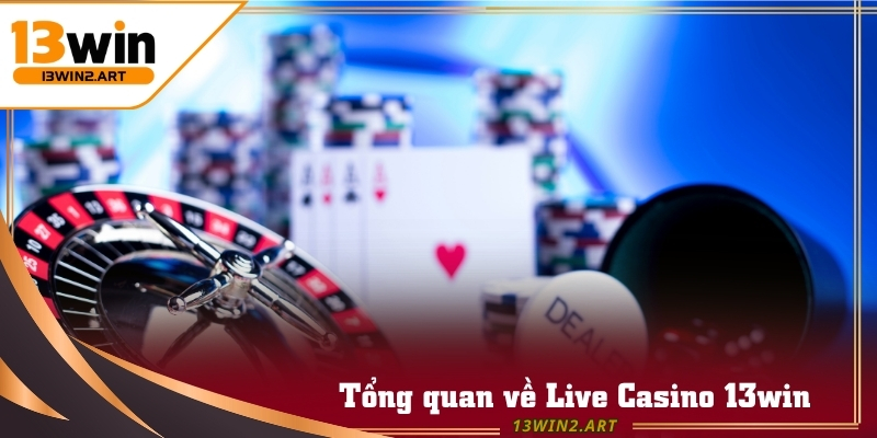 Live Casino 13win là sảnh chơi hiện đại và minh bạch nhất năm 2025