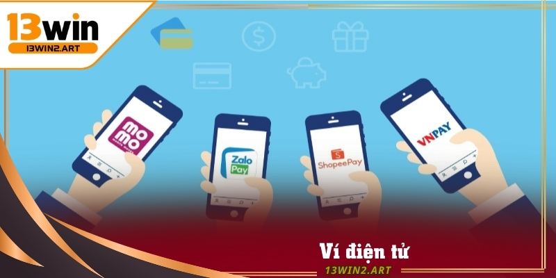 Ví điện tử là lựa chọn nạp tiền 13win phổ biến nhờ tốc độ xử lý nhanh