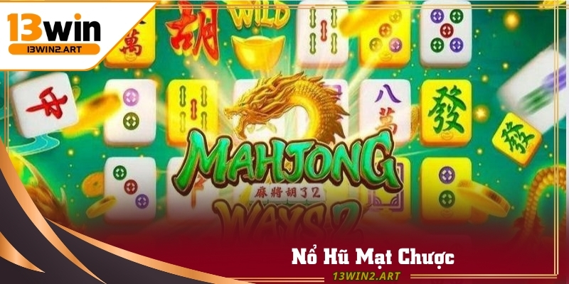 Nổ Hũ 13win Mạt Chược mang phong cách truyền thống kết hợp hiện đại