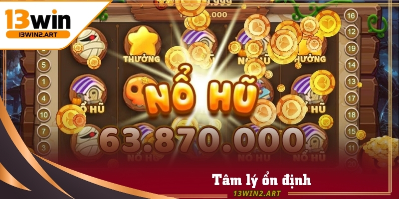 Tâm lý vững vàng là yếu tố không thể thiếu để thành công trong Nổ Hũ Tài Xỉu