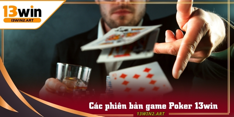 Sự đa dạng về phiên bản là một trong những lý do khiến Poker 13win luôn hấp dẫn.