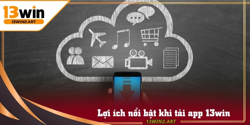 Tải app 13win được thiết kế tối ưu cho di động để tận hưởng mọi trò chơi